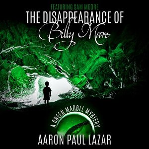 The Disappearance of Billy Moore: Green Marble Mysteries, Featuring Sam Moore, Book 1